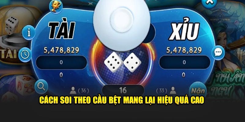 Cách soi theo cầu bệt mang lại hiệu quả cao