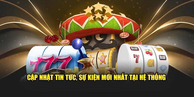 Hệ thống thường xuyên cập nhật tin tức, sự kiện mới nhất