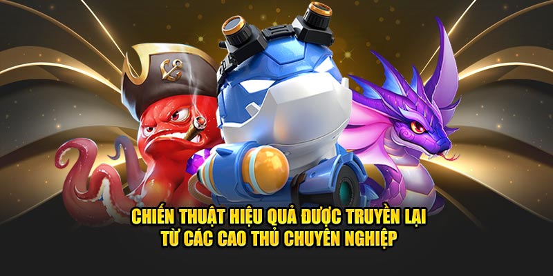 Chiến thuật hiệu quả được truyền lại từ các cao thủ chuyên nghiệp