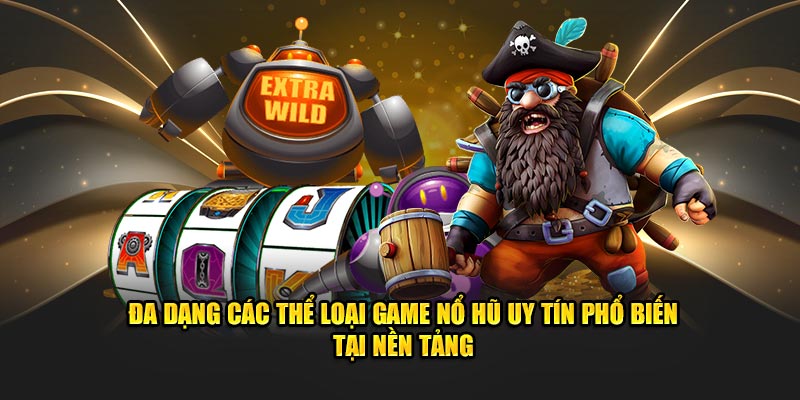 Đa dạng các game nổ hũ cực uy tín đang phổ biến trên thế giới tại nền tảng