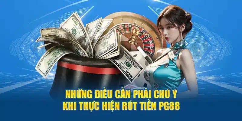 Lưu ý quan trọng khi rút tiền PG88