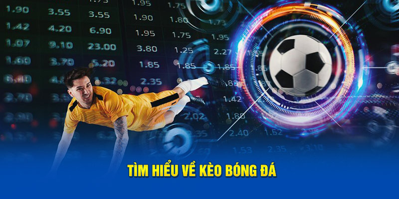 Tìm hiểu sơ lược về kèo bóng đá