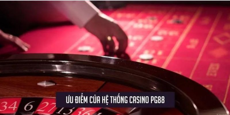 Ưu điểm vượt trội mà casino PG88 mang lại cho hội viên